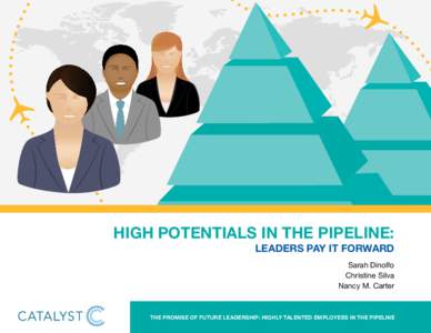 High Potentials in the Pipeline: Leaders Pay it Forward Sarah Dinolfo Christine Silva Nancy M. Carter