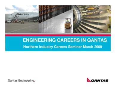 ENGINEERING CAREERS IN QANTAS Northern Industry Careers Seminar March 2009 QANTAS the Airline  Qantas employs over 36,000 employees world wide