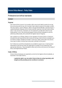 Victoria Police Manual – Policy Rules  Professional and ethical standards Context Purpose The Victoria Police mission is to provide a safe, secure and orderly society by serving 