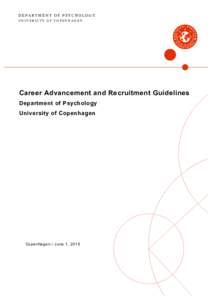 DEPARTMENT OF PSYCHOLOGY UNIVERSITY OF COPENHAGEN Career Advancement and Recruitment Guidelines Department of Psychology University of Copenhagen