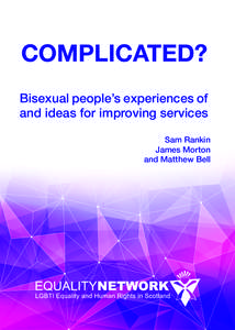 COMPLICATED? Bisexual people’s experiences of and ideas for improving services Sam Rankin James Morton and Matthew Bell
