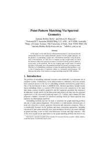 Point Pattern Matching Via Spectral Geometry Antonio Robles-Kelly1 and Edwin R. Hancock2 National ICT Australia∗, RSISE Bldg 115, ANU, ACT 0200, Australia 2 Dept. of Comp. Science, The University of York, York YO10 5DD