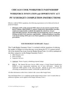 CHICAGO COOK WORKFORCE PARTNERSHIP WORKFORCE INNOVATION and OPPORTUNITY ACT PY’15 BUDGET COMPLETION INSTRUCTIONS Effective with the WIOA regulations, the following requirement is to be followed for the all proposed bud
