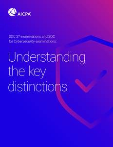 SOC 2® examinations and SOC for Cybersecurity examinations: Understanding the key distinctions