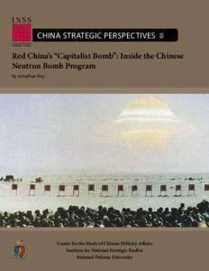 China Strategic Perspectives 8 Red China’s “Capitalist Bomb”: Inside the Chinese Neutron Bomb Program by Jonathan Ray  Center for the Study of Chinese Military Affairs