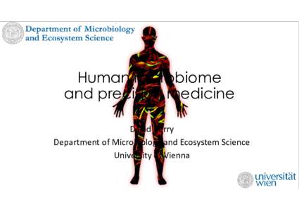Human microbiome and precision medicine David Berry Department of Microbiology and Ecosystem Science University of Vienna