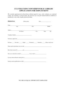 CULVER-UNION TOWNSHIP PUBLIC LIBRARY APPLICATION FOR EMPLOYMENT We consider applicants for all positions without regard to race, color, religion, sex, national origin, age, marital or veteran status, the presence of a no