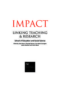 IMPACT Linking Teaching & Research School of Education and Social Science Edited by Kate Bacon, Charlotte Barrow, Ann-Marie Gallagher Jessica Marshall and Helen Monk