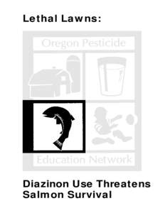 Lethal Lawns:  Diazinon Use Threatens Salmon Survival  A publication of the