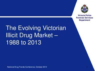 Victoria Police Forensic Services Department The Evolving Victorian Illicit Drug Market –
