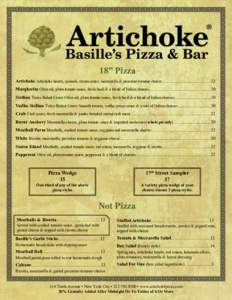 18” Pizza Artichoke Artichoke hearts, spinach, cream sauce, mozzarella & pecorino romano cheese...........................................32 Margherita Olive oil, plum tomato sauce, fresh basil & a blend of Italian che