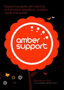 Supporting adults with learning and physical disabilities, complex needs and autism Because You Can www.amber-centre.co.uk