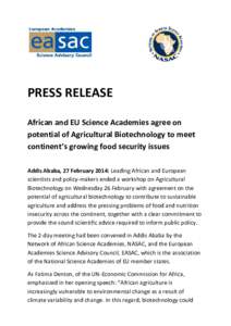 PRESS RELEASE African and EU Science Academies agree on potential of Agricultural Biotechnology to meet continent’s growing food security issues Addis Ababa, 27 February 2014: Leading African and European scientists an