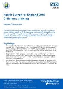 Health Survey for England 2015 Children’s drinking Published 14th December 2016 This report examines the prevalence and frequency of alcohol consumption among children aged 8 to 15. Comparisons are made with findings f