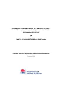 SUBMISSION TO THE NATIONAL WATER INITIATIVE 2014 TRIENNIAL ASSESSMENT OF WATER REFORM PROGRESS IN AUSTRALIA  Prepared by Water Unit, Agriculture NSW (Department of Primary Industries)