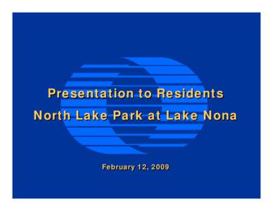 Presentation to Residents North Lake Park at Lake Nona February 12, 2009  Agenda
