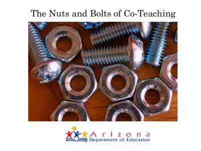 The Nuts and Bolts of Co-Teaching  Introductions • Kimberly Sims, Ed.D. – ADE/PLS Retention, Recruitment, Teacher Preparation Specialist