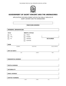 THIS ENTIRE FORM MUST BE COMPLETED IN BLOCK LETTERS  GOVERNMENT OF SAINT VINCENT AND THE GRENADINES APPLICATION FOR EMPLOYMENT WITHIN THE PUBLIC SERVICE OF SAINT VINCENT AND THE GRENADINES