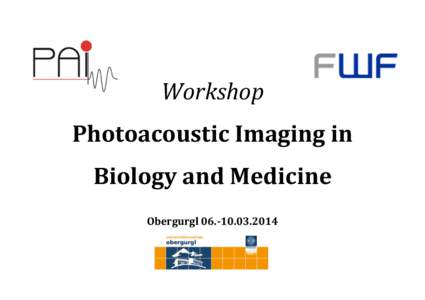   	
   Workshop	
  	
   Photoacoustic	
  Imaging	
  in	
   Biology	
  and	
  Medicine	
  