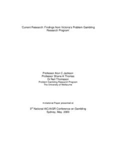 ‘Current Research: Findings from Victoria’s Problem Gambling Research Program’ Professor Alun C Jackson Professor Shane A Thomas Dr Neil Thomason