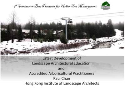 5th Seminar on Best Practices for Urban Tree Management  Latest Development of Landscape Architectural Education and Accredited Arboricultural Practitioners