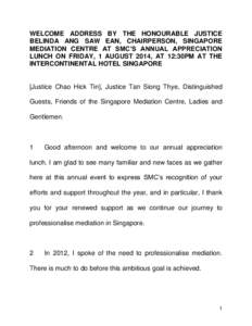 WELCOME ADDRESS BY THE HONOURABLE JUSTICE BELINDA ANG SAW EAN, CHAIRPERSON, SINGAPORE MEDIATION CENTRE AT SMC’S ANNUAL APPRECIATION LUNCH ON FRIDAY, 1 AUGUST 2014, AT 12:30PM AT THE INTERCONTINENTAL HOTEL SINGAPORE