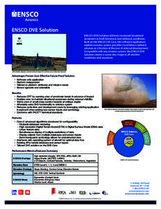 ENSCO DVE Solution ENSCO’s DVE Solution achieves increased situational awareness in both brownout and whiteout conditions. Built on the ENSCO SVS Core, this software application enables avionics system providers to ach