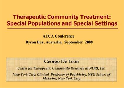 Therapeutic Community Treatment: Special Populations and Special Settings ATCA Conference Byron Bay, Australia, September[removed]George De Leon
