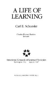 A LIFE OF LEARNING Carl E. Schorske Charles Homer Haskins Lecture