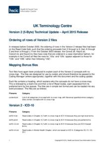 UK Terminology Centre Version 2 (5-Byte) Technical Update – April 2015 Release Ordering of rows of Version 2 files In releases before October 2003, the ordering of rows in the Version 2 release files had been on the Re