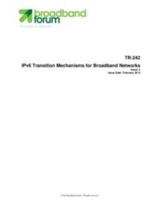 TECHNICAL REPORT  TR-242 IPv6 Transition Mechanisms for Broadband Networks Issue: 2 Issue Date: February 2015