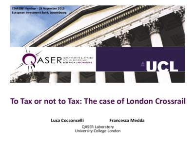 STAREBEI Seminar - 19 November 2013 European Investment Bank, Luxembourg To Tax or not to Tax: The case of London Crossrail Luca Cocconcelli