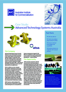 Case Study: Advanced Technology Systems Australia Fast Facts The AIC was able to:  Create new prodcut opportunities for ATSA