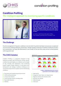 cond tion profiling Condition Profiling The intelligent approach to monitoring specific conditions “City Hospitals Sunderland has found its relationship with CHKS invaluable in understanding, analysing and addressing v