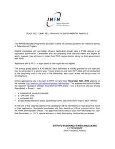 POST-DOCTORAL FELLOWSHIPS IN EXPERIMENTAL PHYSICS  The INFN Fellowship Programme[removed]offers 16 (sixteen) positions for research activity in Experimental Physics. Eligible candidates are non-Italian citizens. Applic