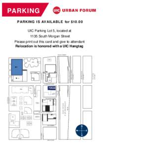 PARKING PARKING IS AVAILABLE for $10.00 UIC Parking Lot 5, located at 1135 South Morgan Street Please print out this card and give to attendant Relocation is honored with a UIC Hangtag