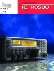 COMMUNICATIONS RECEIVER  iC- r8500 Icom “next generation” technology brings you super wide band, all mode coverage from HF to 2 GHz, including shortwave and VHF/UHF, while maintaining a constant receive sensitivity.