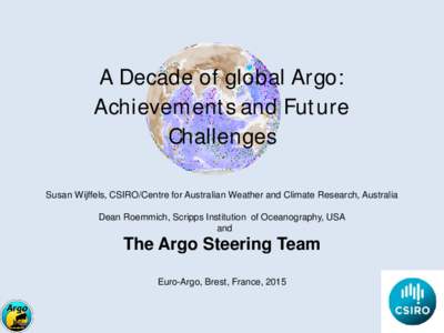 A Decade of global Argo: Achievements and Future Challenges Susan Wijffels, CSIRO/Centre for Australian Weather and Climate Research, Australia Dean Roemmich, Scripps Institution of Oceanography, USA and