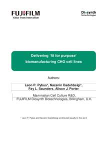Delivering ‘fit for purpose’ biomanufacturing CHO cell lines Authors: Leon P. Pybus*, Nazanin Dadehbeigi*, Fay L. Saunders, Alison J. Porter