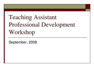 Teaching Assistant Professional Development Workshop September, 2008  Introduction