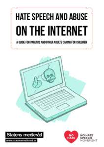 Hate speech and abuse  on the Internet A guide for parents and other adults caring for children  www.statensmedierad.se