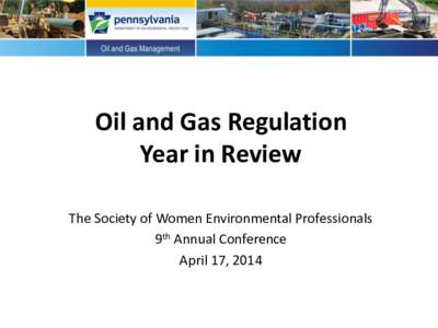 Oil and Gas Regulation Year in Review The Society of Women Environmental Professionals 9th Annual Conference April 17, 2014