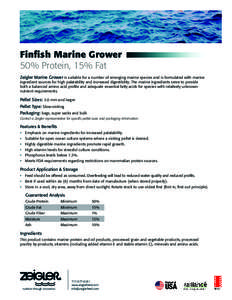 Finfish Marine Grower 50% Protein, 15% Fat Zeigler Marine Grower is suitable for a number of emerging marine species and is formulated with marine ingredient sources for high palatability and increased digestibility. The