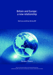 Britain and Europe: a new relationship Ruth Lea and Brian Binley MP Global Vision Ruth Lea is the Economic Adviser to the Arbuthnot Banking Group