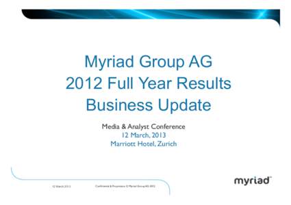 Myriad Group AG 2012 Full Year Results Business Update Media & Analyst Conference	 
 12 March, 2013