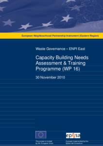 European Neighbourhood Partnership Instrument (Eastern Region)  Waste Governance – ENPI East Capacity Building Needs Assessment & Training