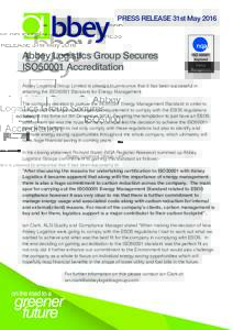 PRESS RELEASE 31st MayAbbey Logistics Group Secures ISO50001 Accreditation Abbey Logistics Group Limited is pleased to announce that it has been successful in attaining the ISO50001 Standard for Energy Management.