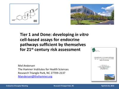 Tier 1 and Done: developing in vitro cell-based assays for endocrine pathways sufficient by themselves for 21st century risk assessment Mel Andersen The Hamner Institutes for Health Sciences