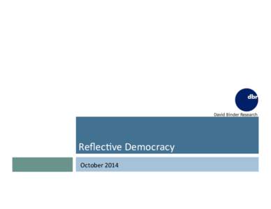Reﬂec%ve	
  Democracy	
   October	
  2014	
   2	
    Survey	
  Methodology	
  