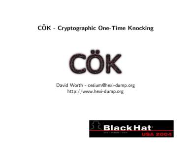 ¨ - Cryptographic One-Time Knocking COK David Worth -  http://www.hexi-dump.org